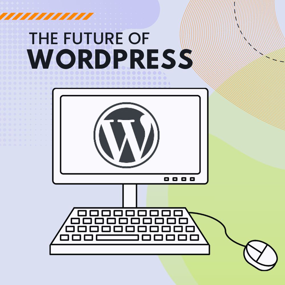The Future of WordPress: Exploring New Trends in Development