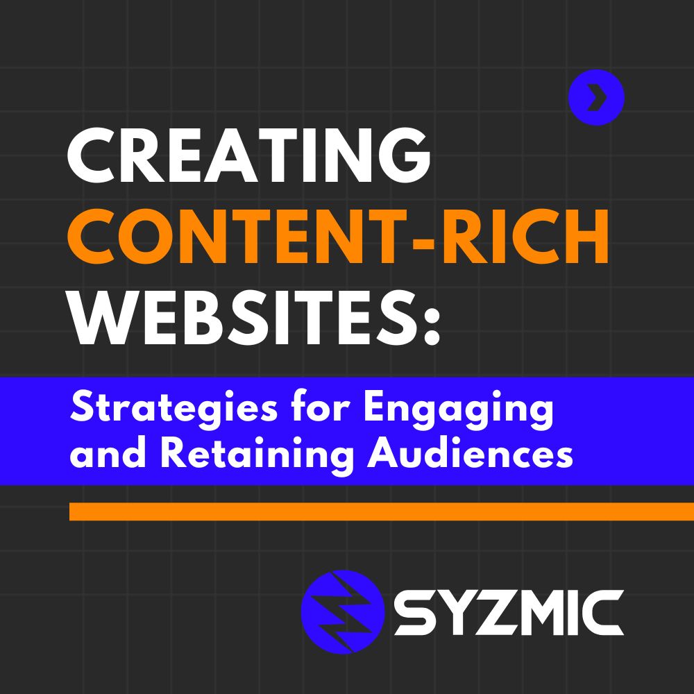 Creating Content-Rich Websites: Strategies for Engaging and Retaining Audiences