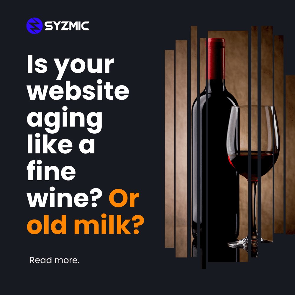 Is Your Website Aging Like a Fine Wine or Old Milk?