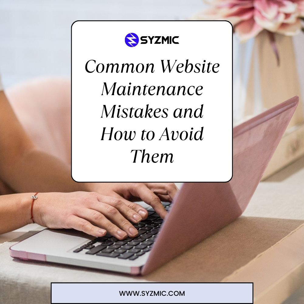Common Website Maintenance Mistakes and How to Avoid Them