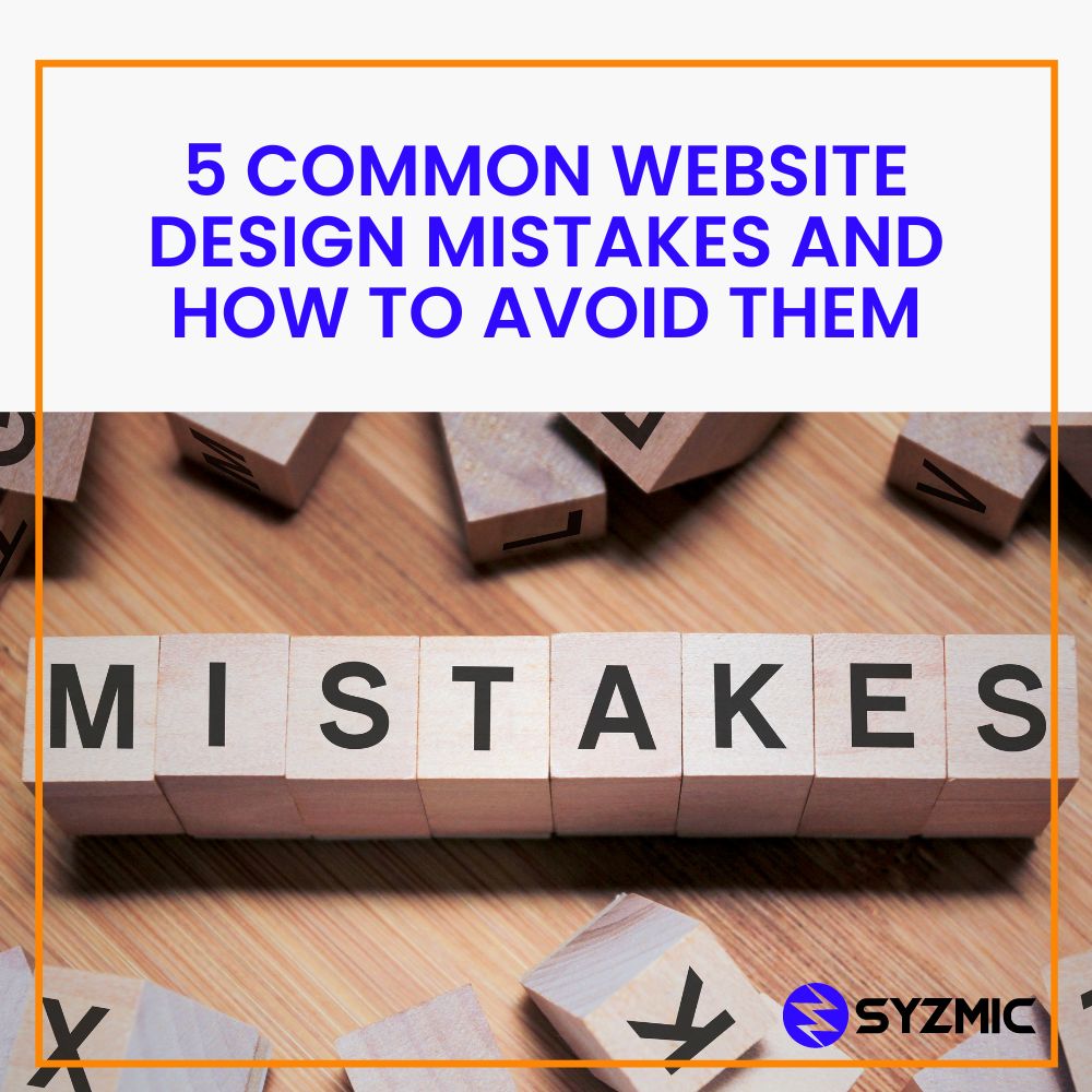 5 Common Website Design Mistakes and How to Avoid Them